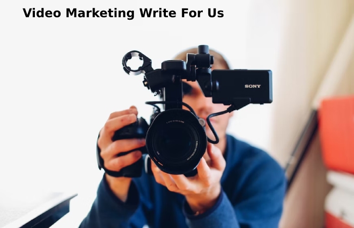 Video Marketing Write For Us