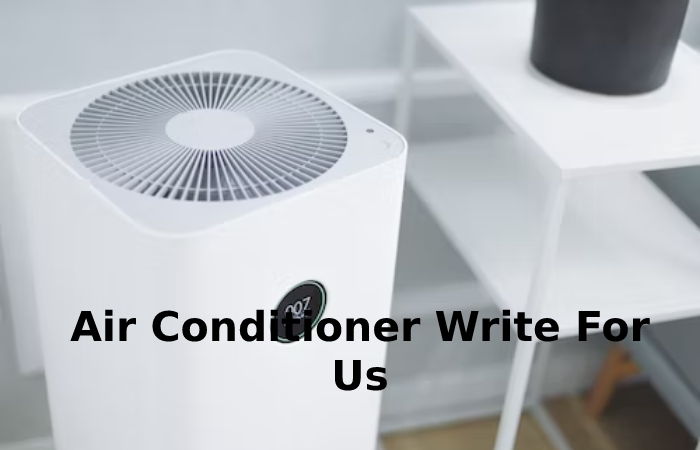 Air Conditioner Write For Us