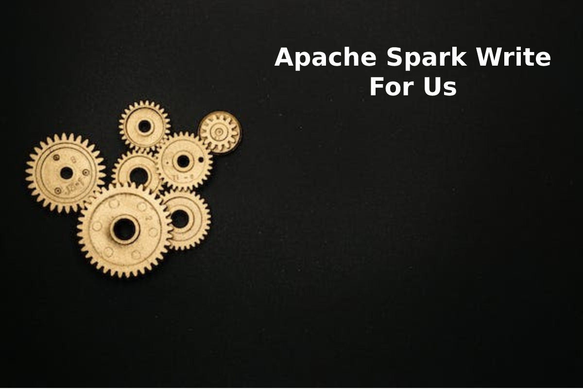 Apache Spark Write For Us