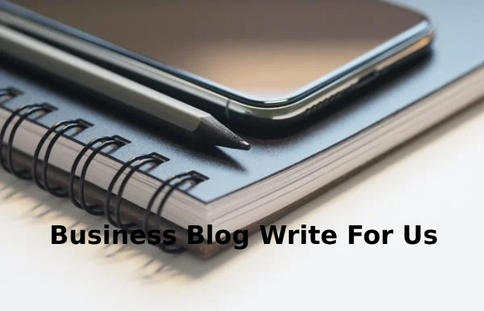 Business Blog Write For Us