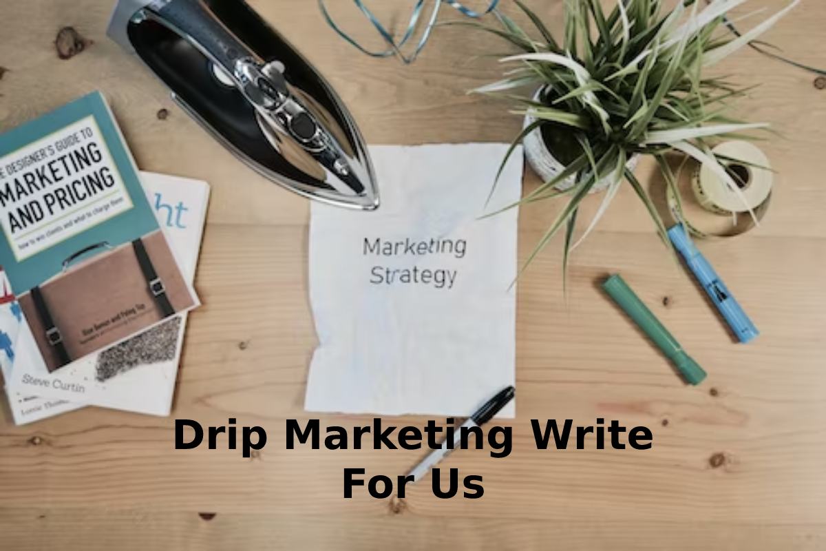 Drip Marketing Write For Us