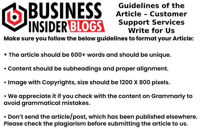 Guidelines of the Article – Customer Support Services Write For Us