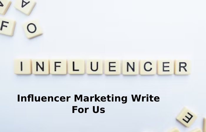 Influencer Marketing Write For Us