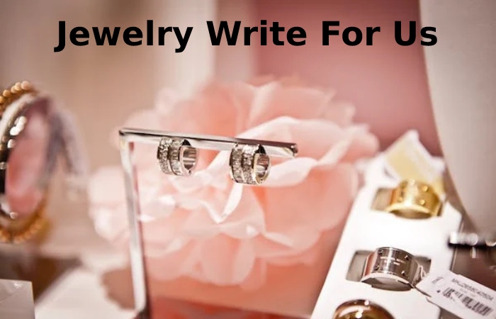 Jewelry Write For Us