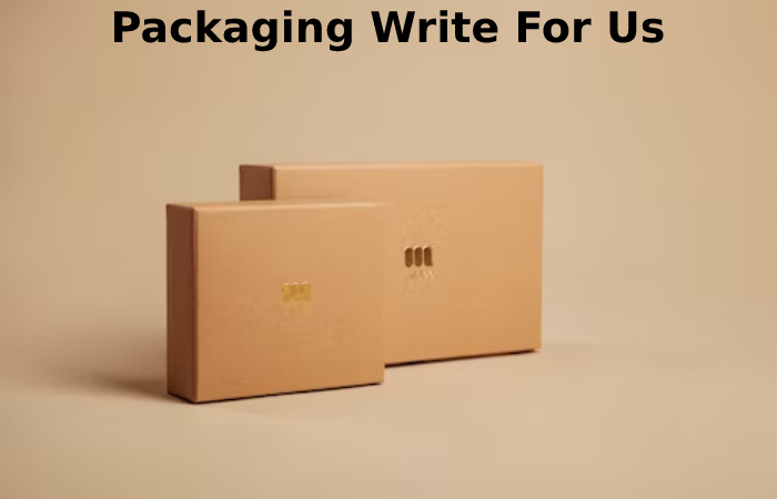 Packaging Write For Us