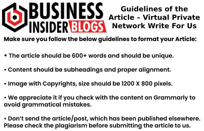 Guidelines of the Article – Virtual Private Network Write For Us
