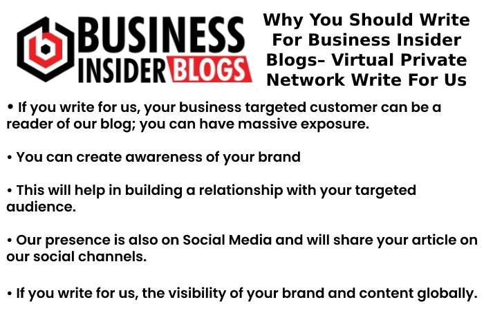 Why You Should Write For Business Insider Blogs– Virtual Private Network Write For Us