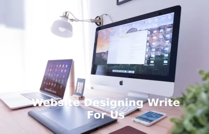 Website Designing Write For Us Website Designing Guest Blog